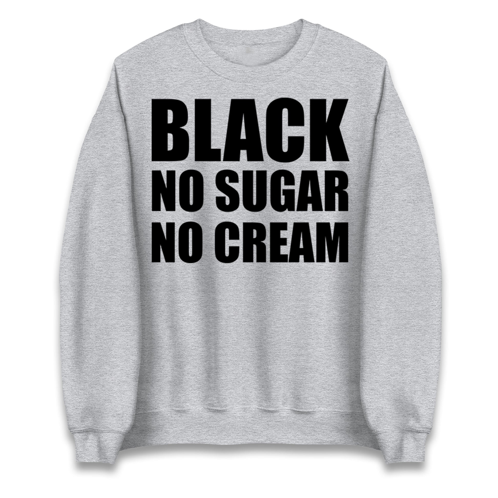 Black No Sugar No Cream Jumper