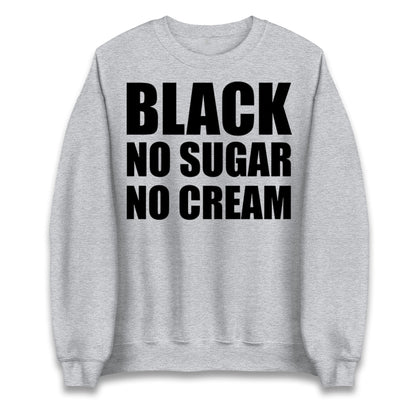 Black No Sugar No Cream Jumper