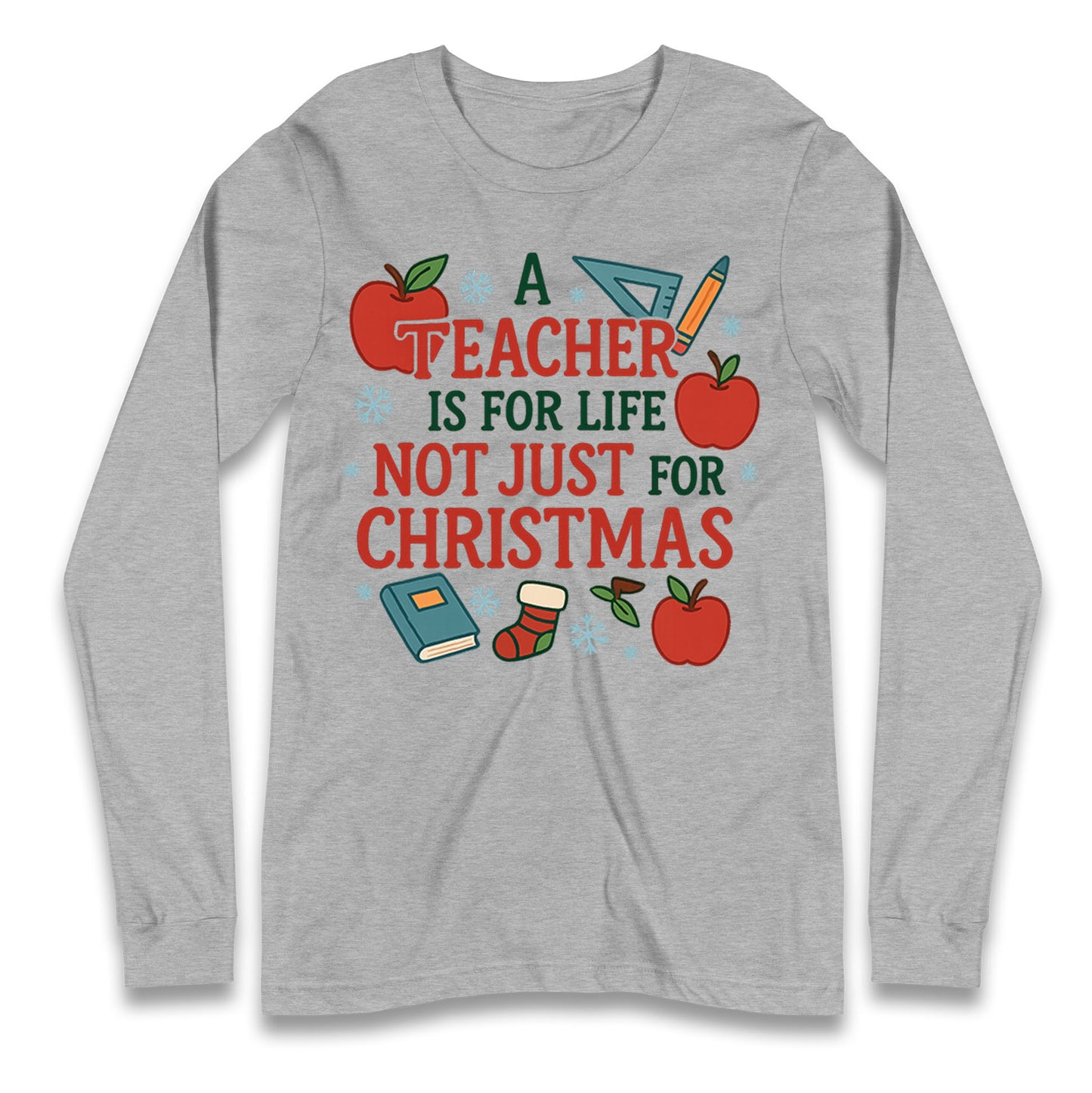 A Teacher is for Life Not Just for Christmas Long Sleeve Shirt