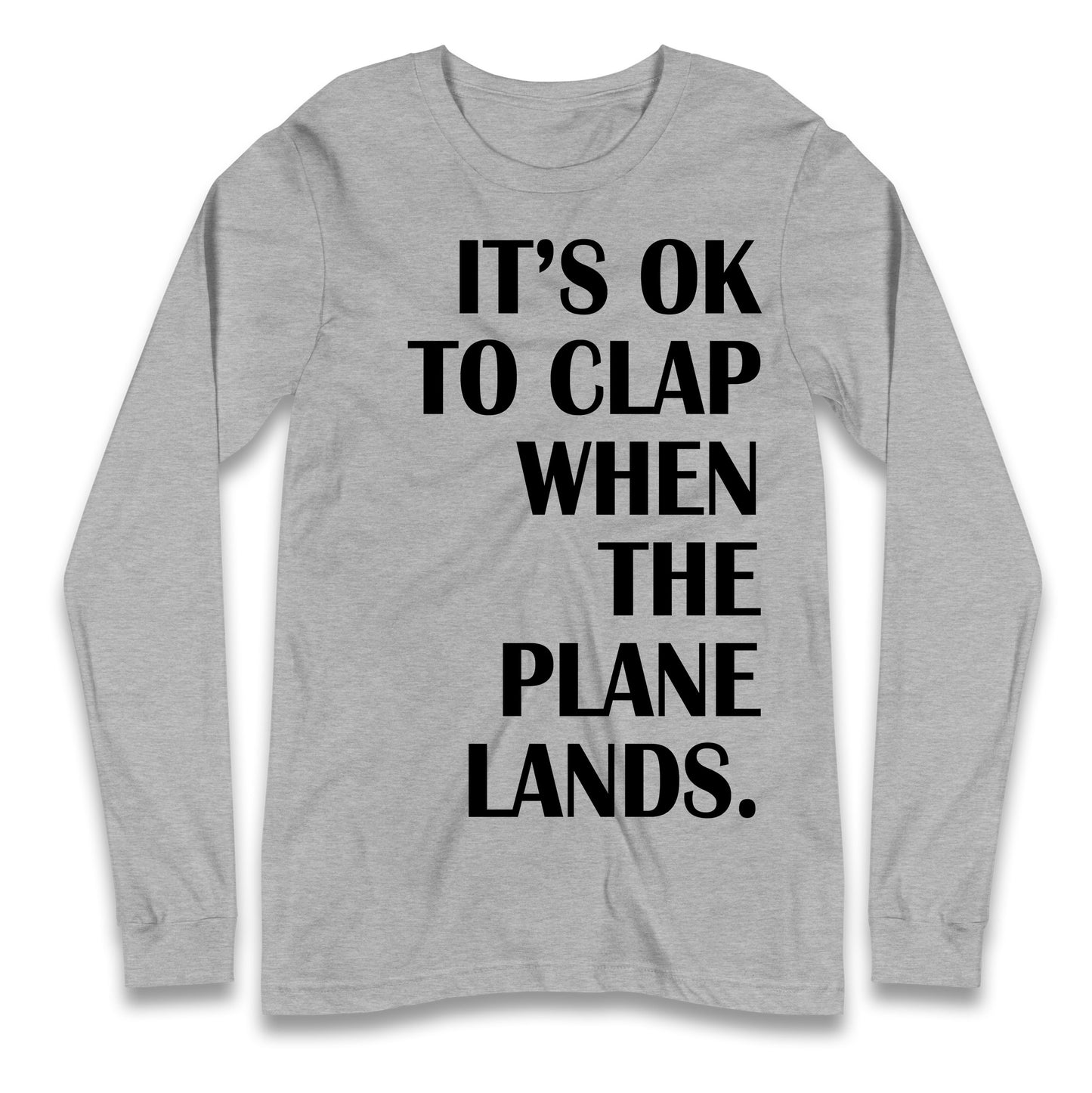 It's OK To Clap When The Plane Lands Longsleeve T Shirt
