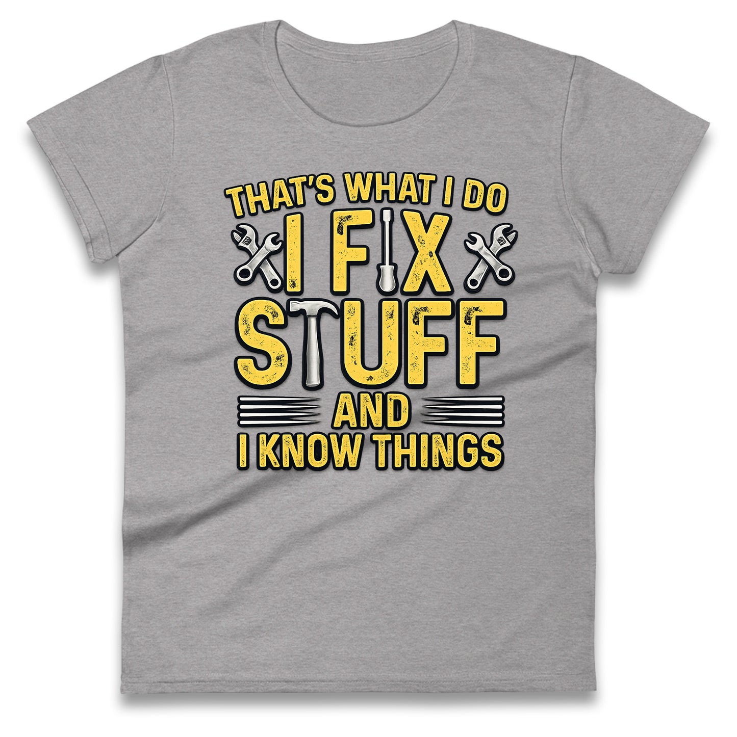 I Fix Stuff And I Know Things Ladies T Shirt