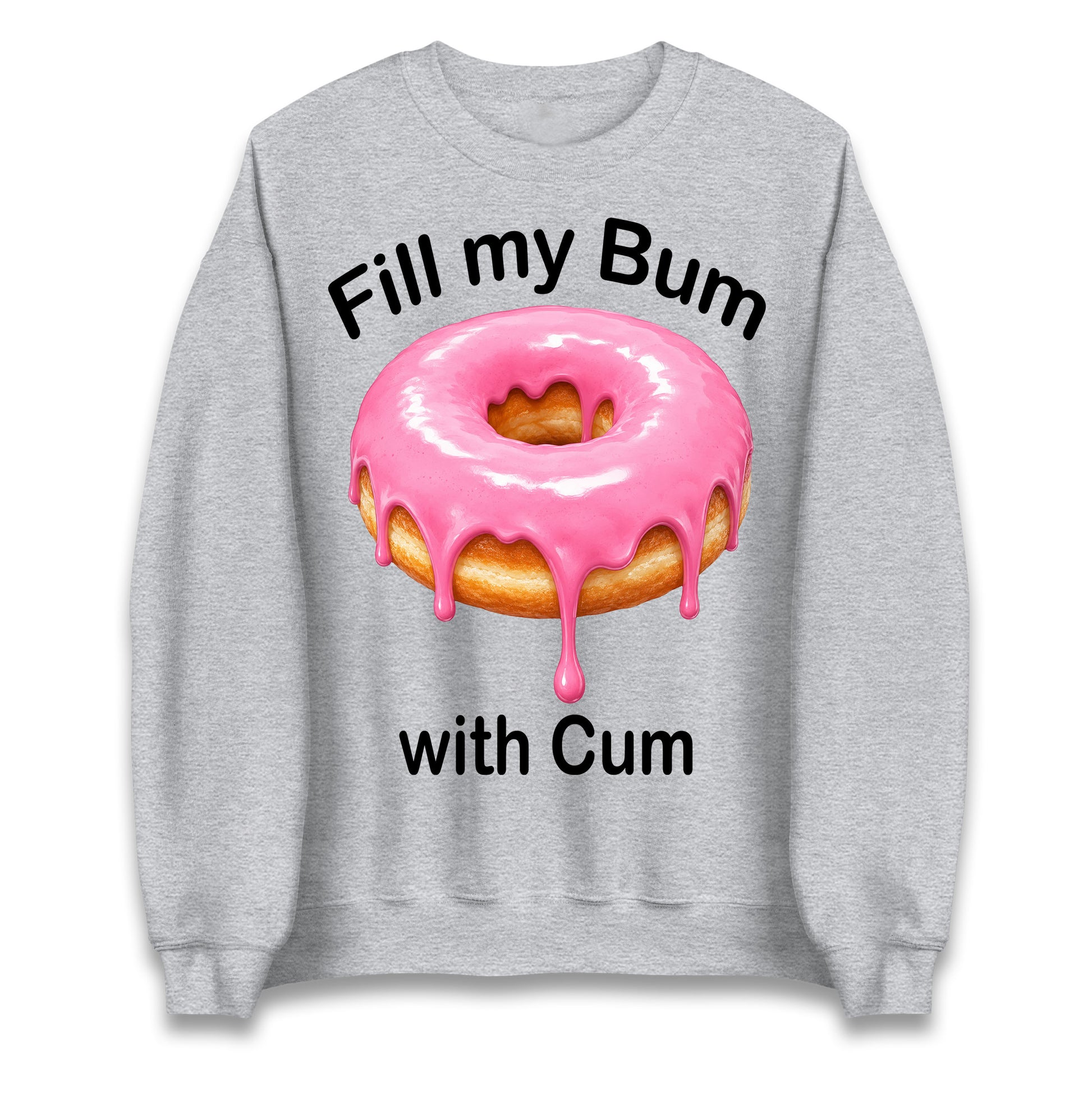 Fill My Bum with Cum Jumper