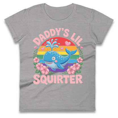 Daddys Lil Squirter Ladies T Shirt