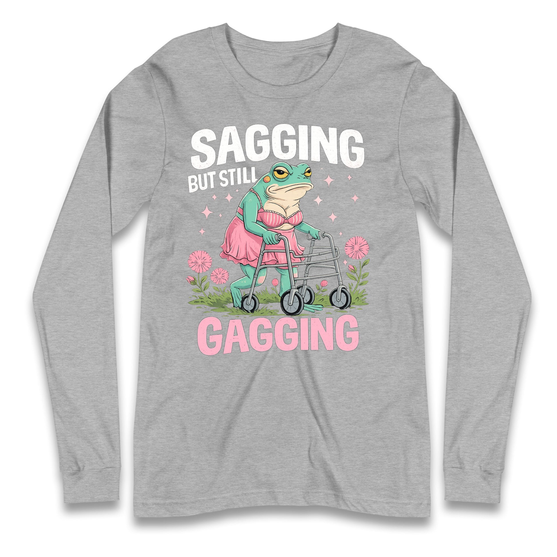 Sagging But Still Gagging Longsleeve T Shirt