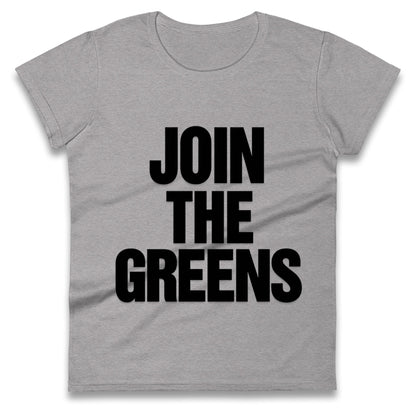 Green Party Join The Greens Ladies T Shirt