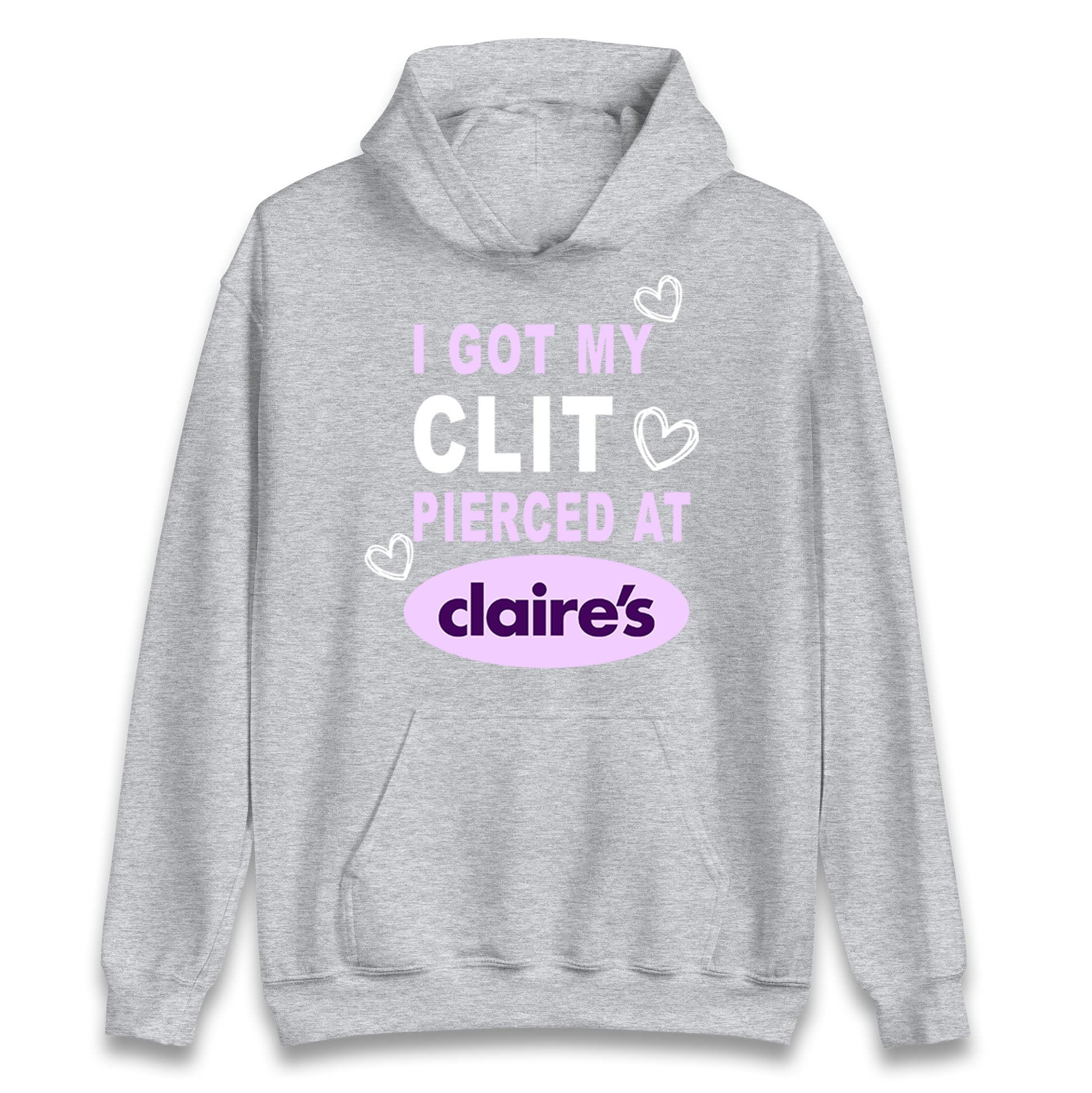I Got My Clit Pierced At Claire's Adult Humour Hoodie