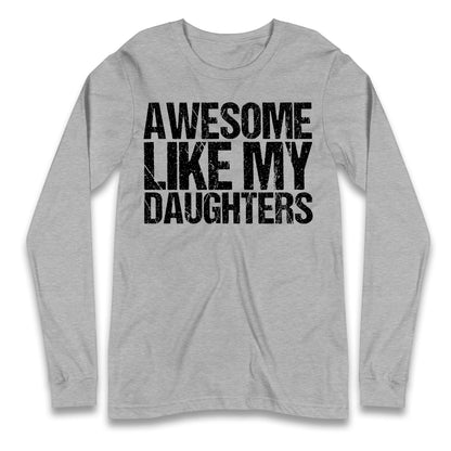 Awesome Like My Daughters Longsleeve T Shirt