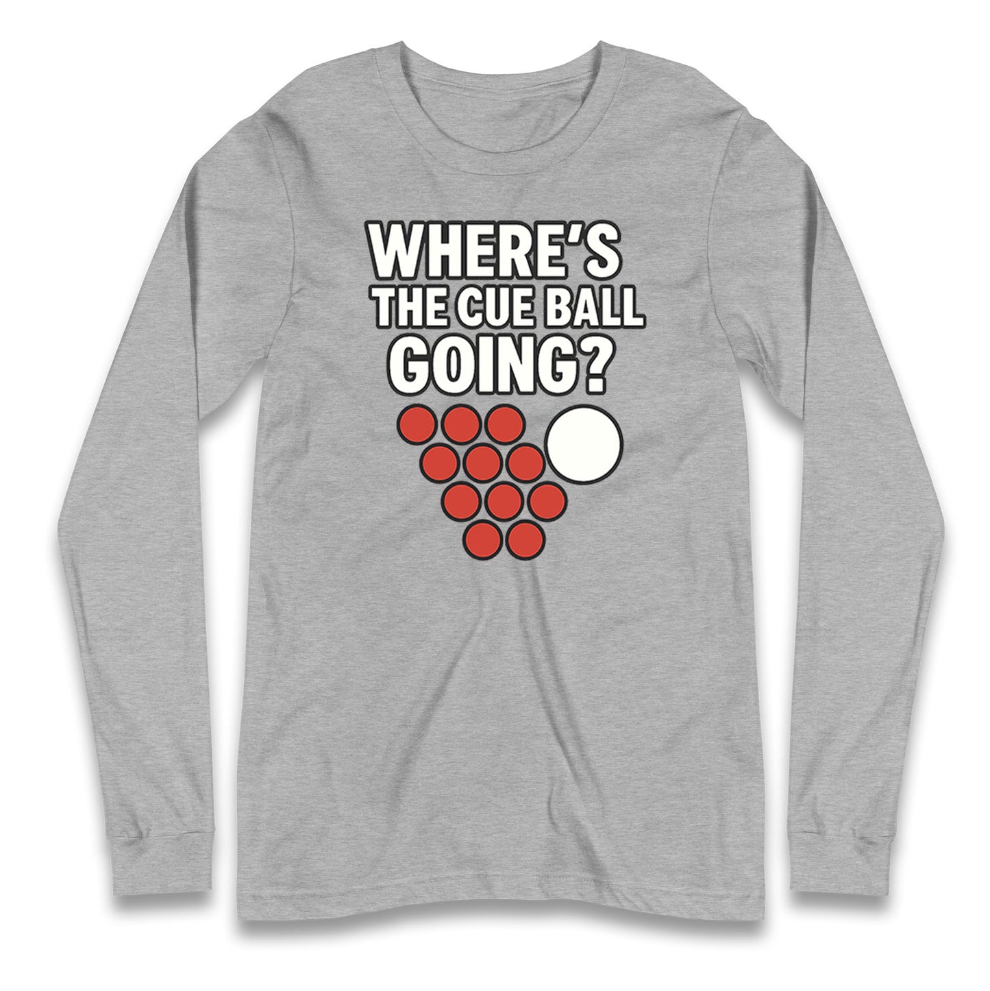 Where’s The Cue Ball Going Longsleeve T Shirt