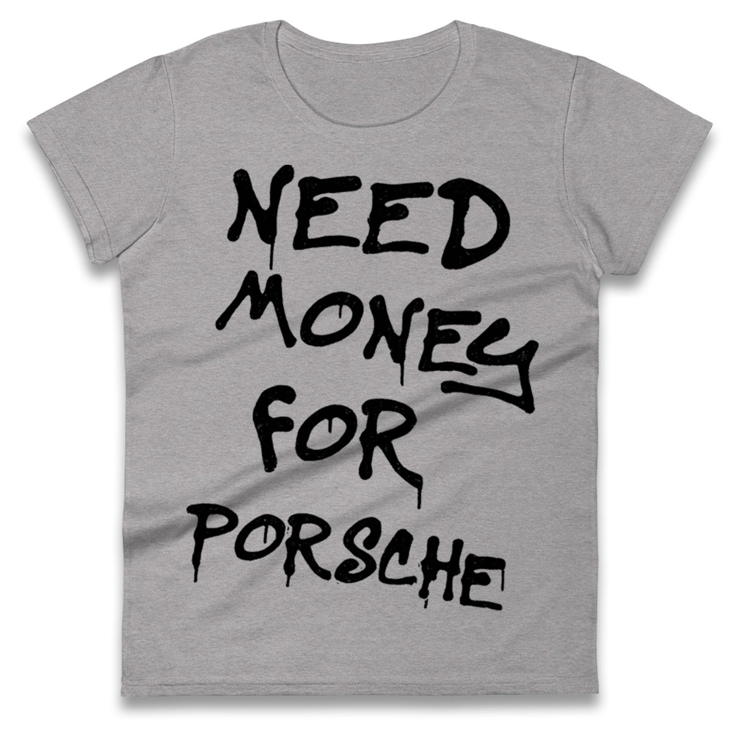 Need Money For Porsche Ladies T Shirt