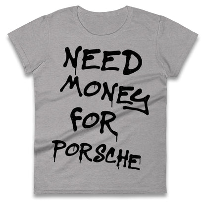 Need Money For Porsche Ladies T Shirt