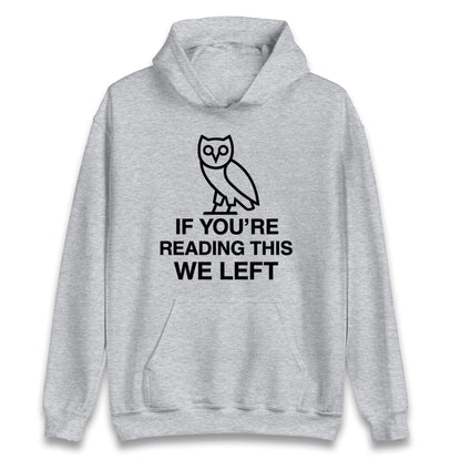 If You're Reading This We Left Hoodie
