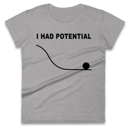 I Had Potential Ladies T Shirt