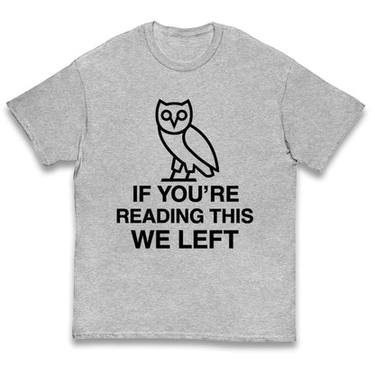 If You're Reading This We Left Kids T Shirt