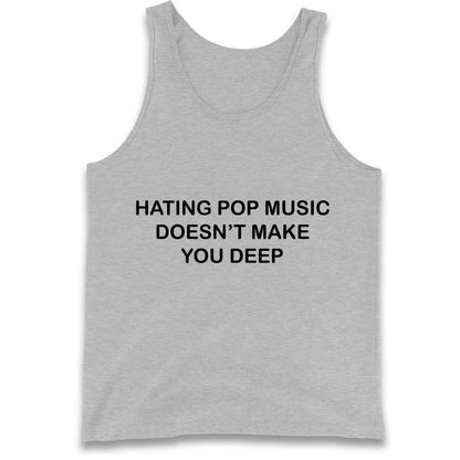 Hating Pop Music Doesn’t Make You Deep Tank Top