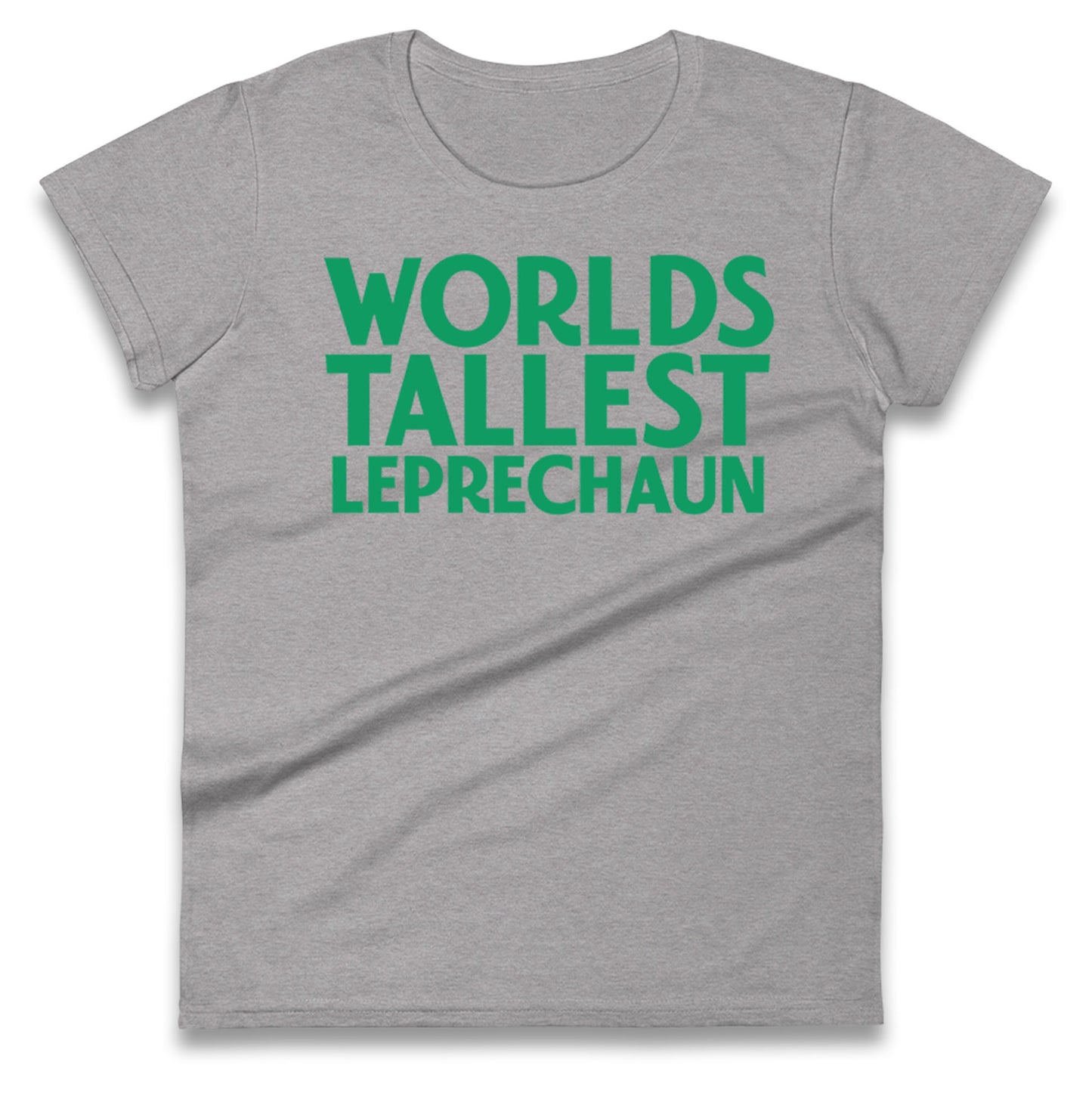 Worlds Tallest Leprechaun Ladies T Shirt