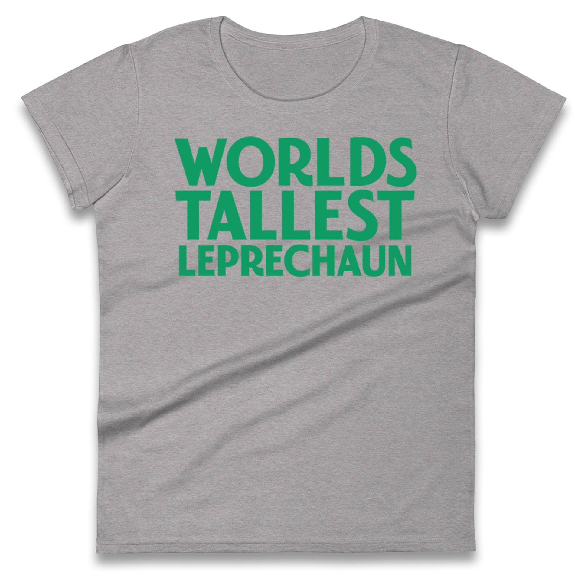 Worlds Tallest Leprechaun Ladies T Shirt