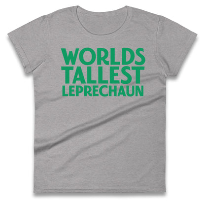 Worlds Tallest Leprechaun Ladies T Shirt