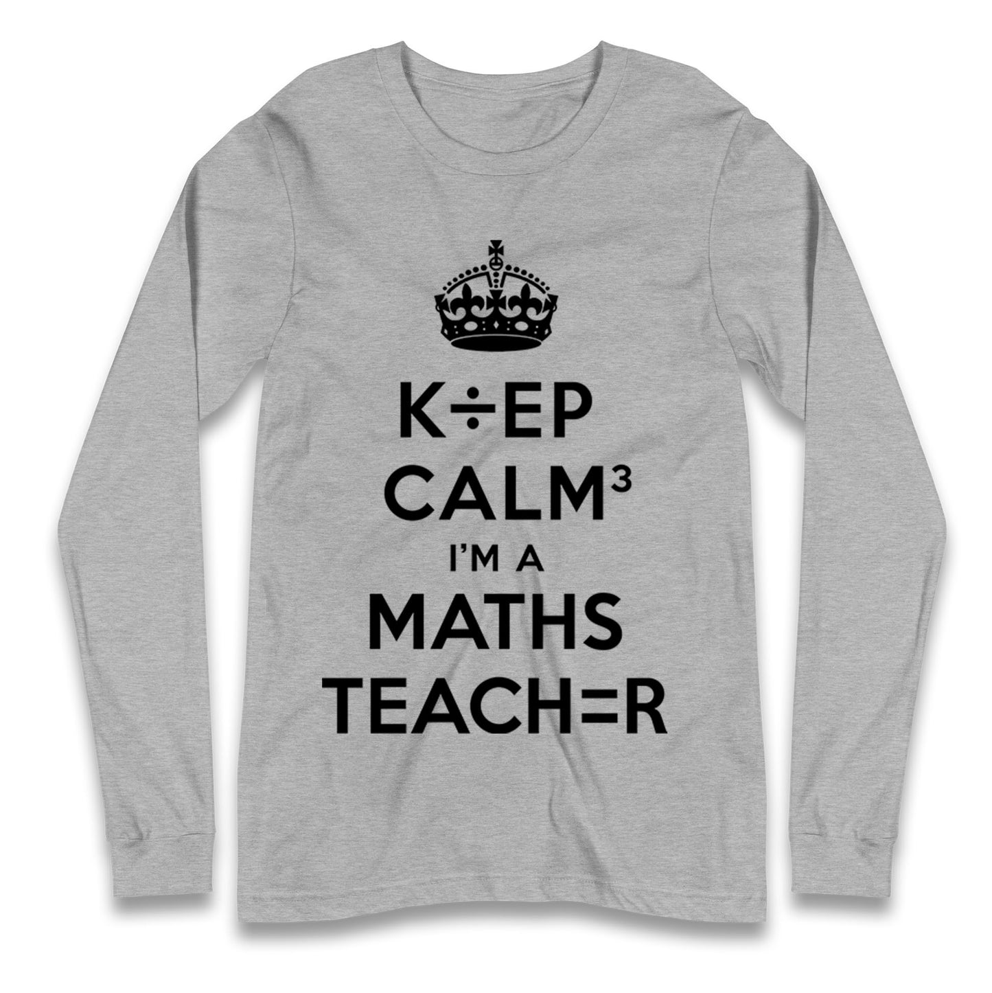 Keep Calm I’m A Maths Teacher Longsleeve T Shirt 
