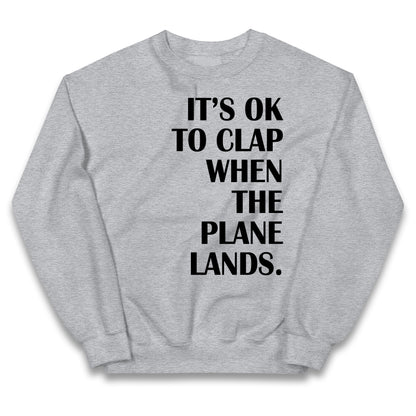 It's OK To Clap When The Plane Lands Kids Jumper