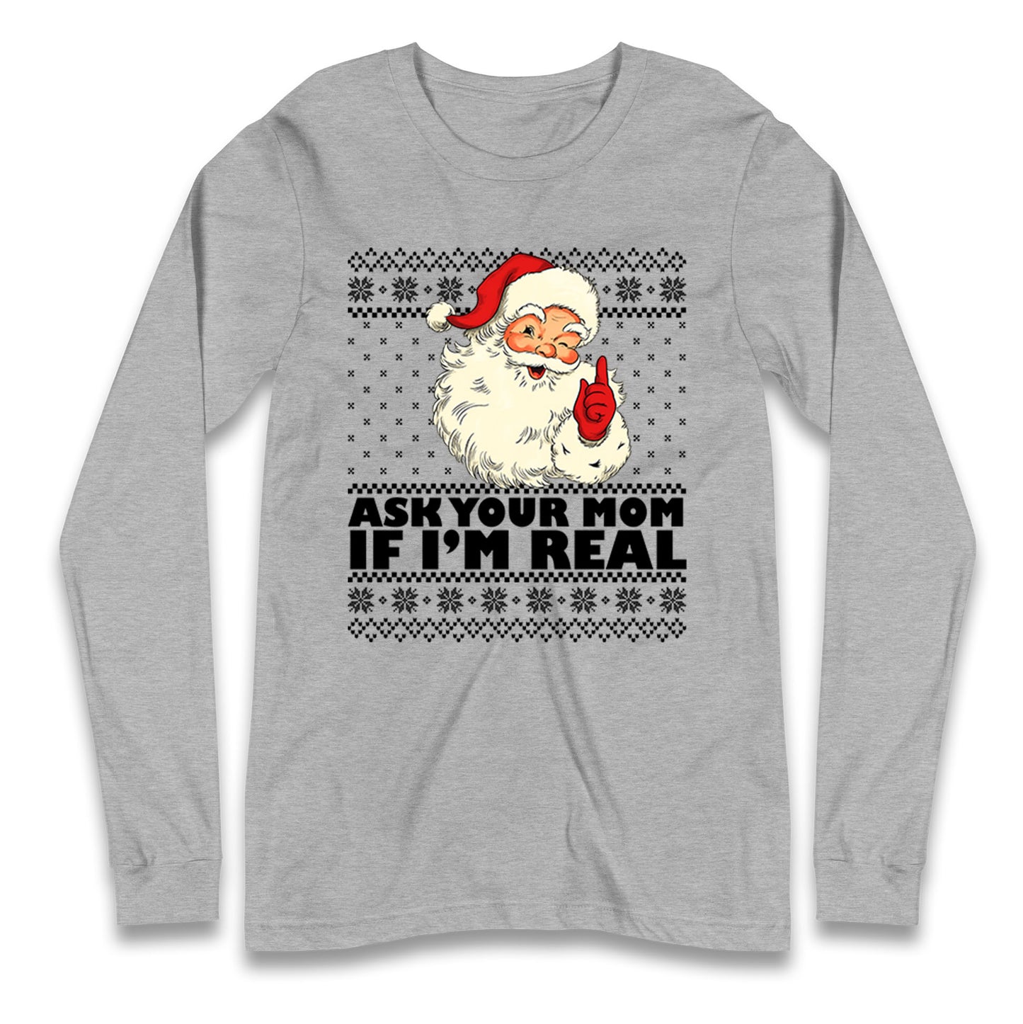Santa Ask Your Mom If Im Real Christmas Long Sleeve Shirt