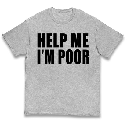 Help Me I’m Poor Kids T Shirt 