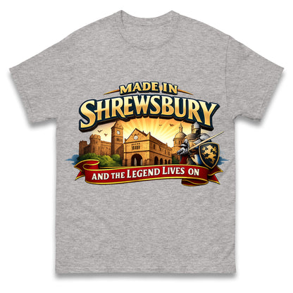 Made in Shrewsbury and The Legend Lives On T Shirt