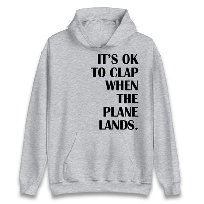 It's OK To Clap When The Plane Lands Hoodie