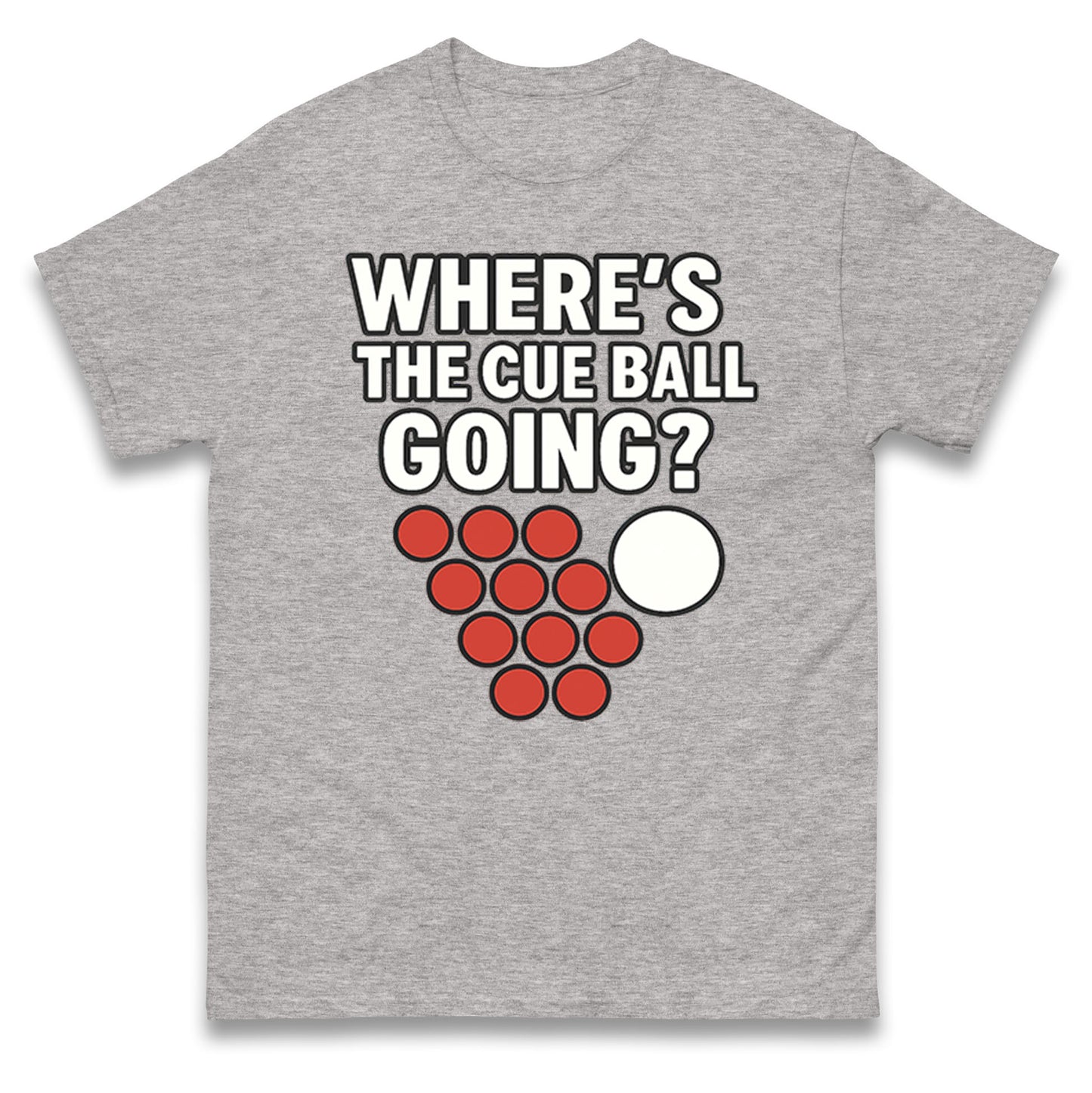 Where’s The Cue Ball Going T Shirt 
