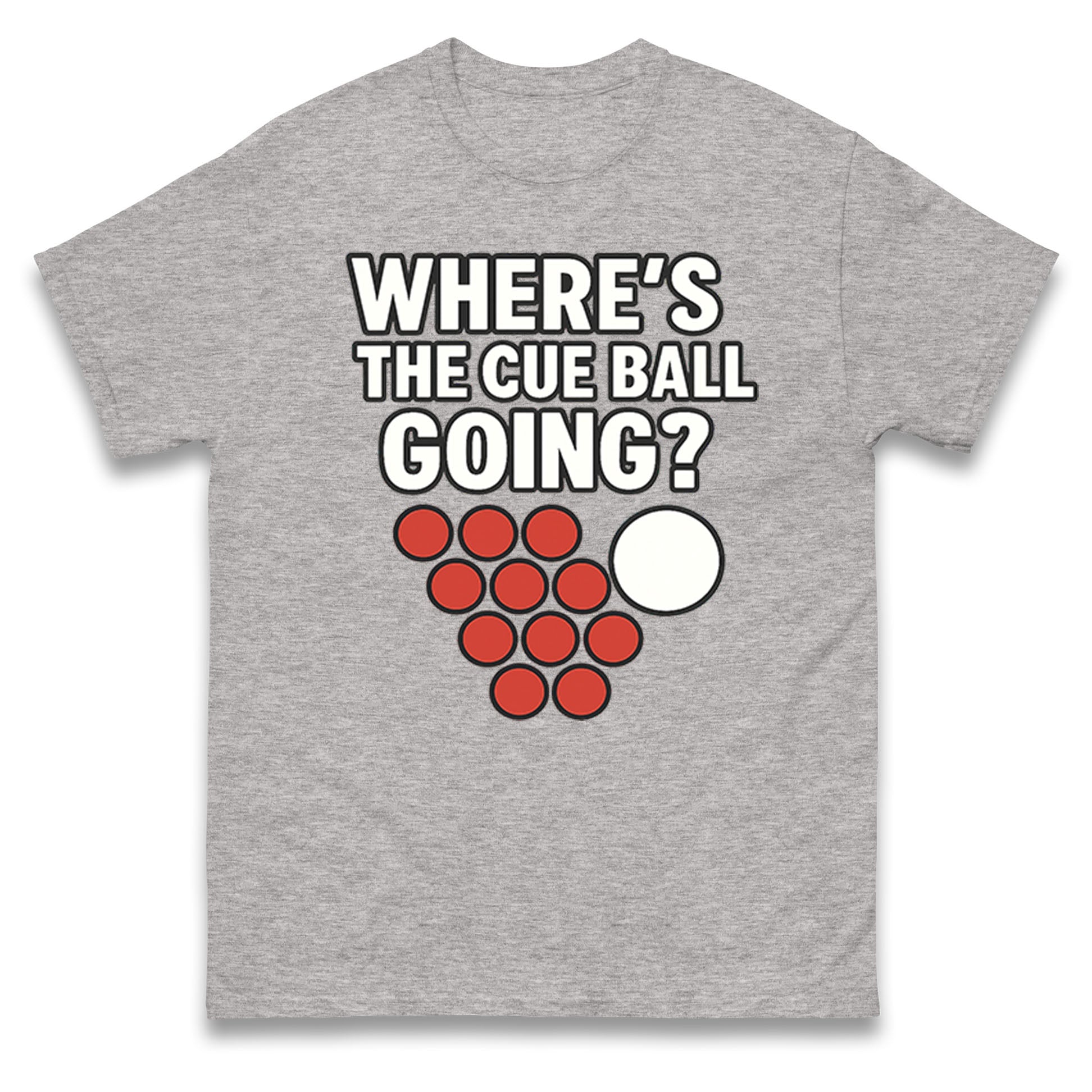 Where’s The Cue Ball Going T Shirt 