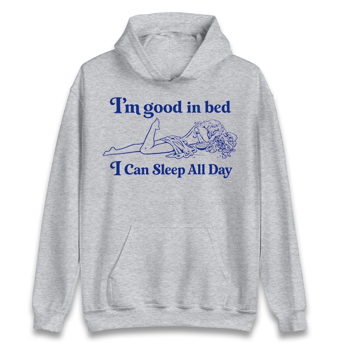 I'm Good In Bed I Can Sleep All Day Hoodie