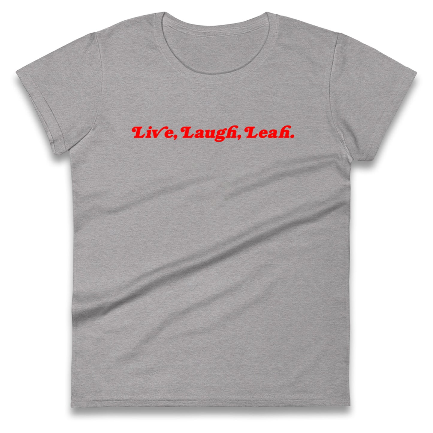 Live, Laugh, Leah Ladies Shirt