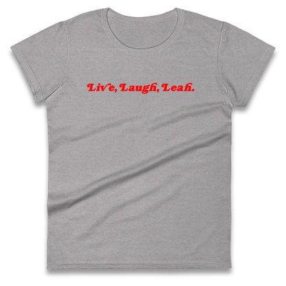 Live, Laugh, Leah Ladies Shirt