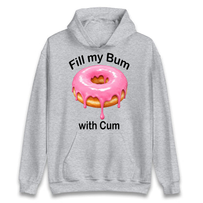 Fill My Bum with Cum Hoodie