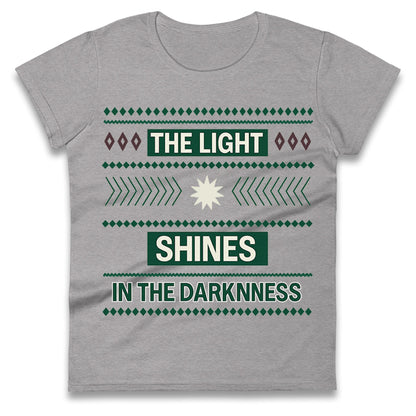 The Light Shines in the Darkness Ladies T Shirt 