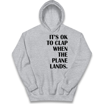 It's OK To Clap When The Plane Lands Kids Hoodie