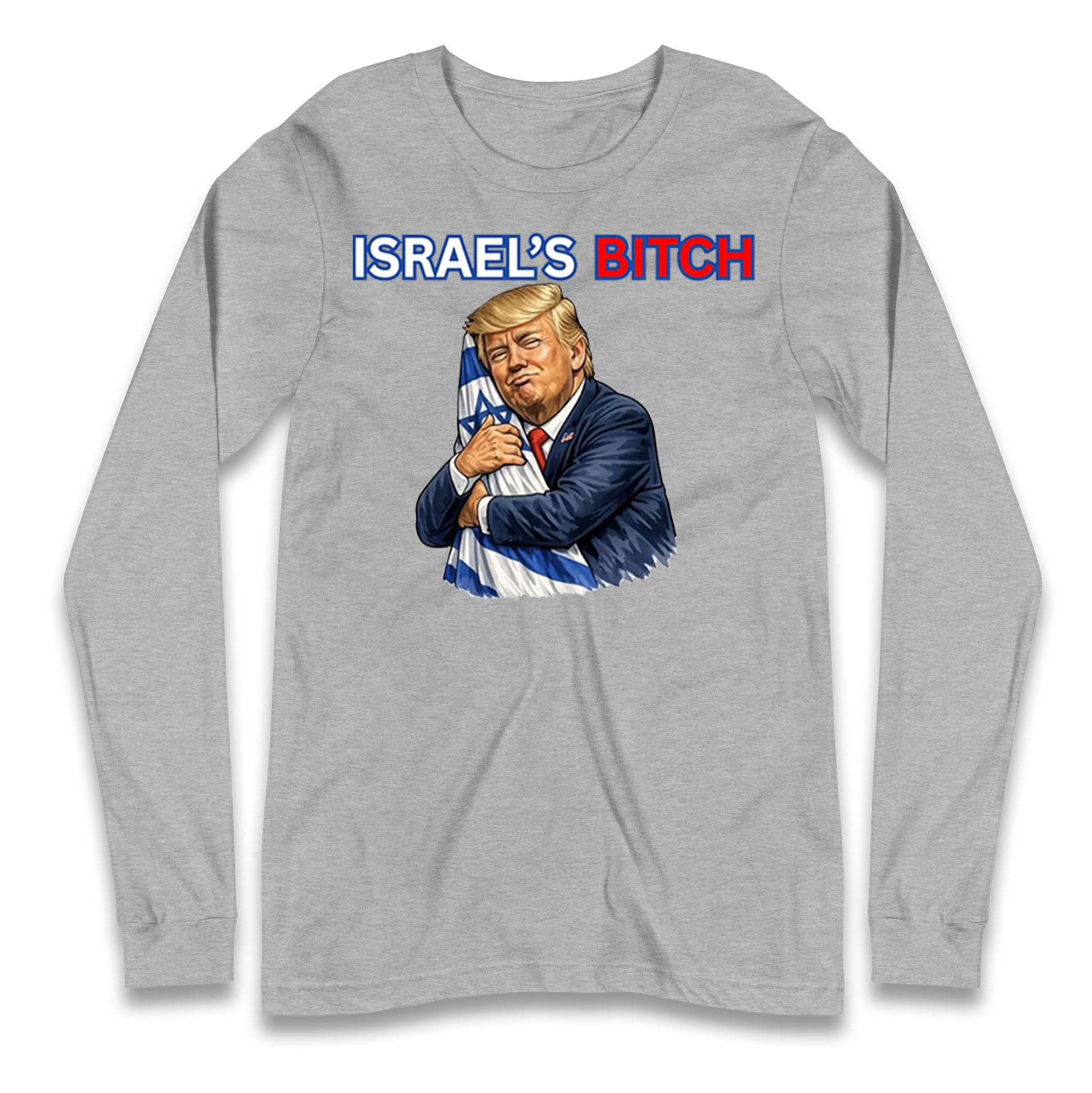 Donald Trump Israel's Bitch Longsleeve T Shirt