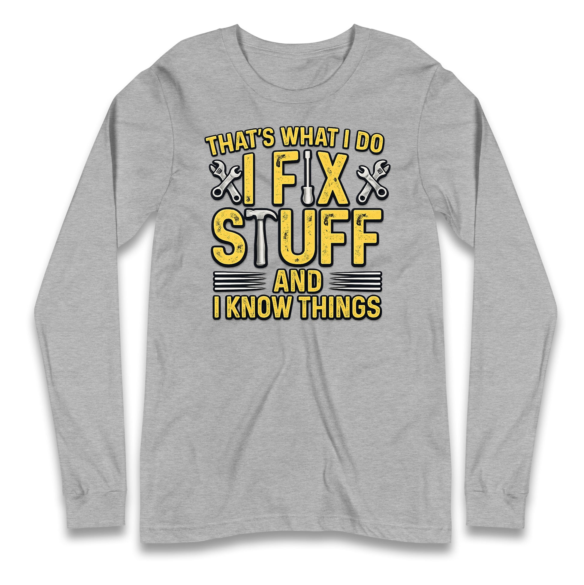 I Fix Stuff And I Know Things Longsleeve T Shirt