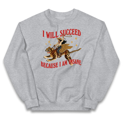 I Will Succeed Because I Am Insane Cowgirl Tiger Kids Jumper