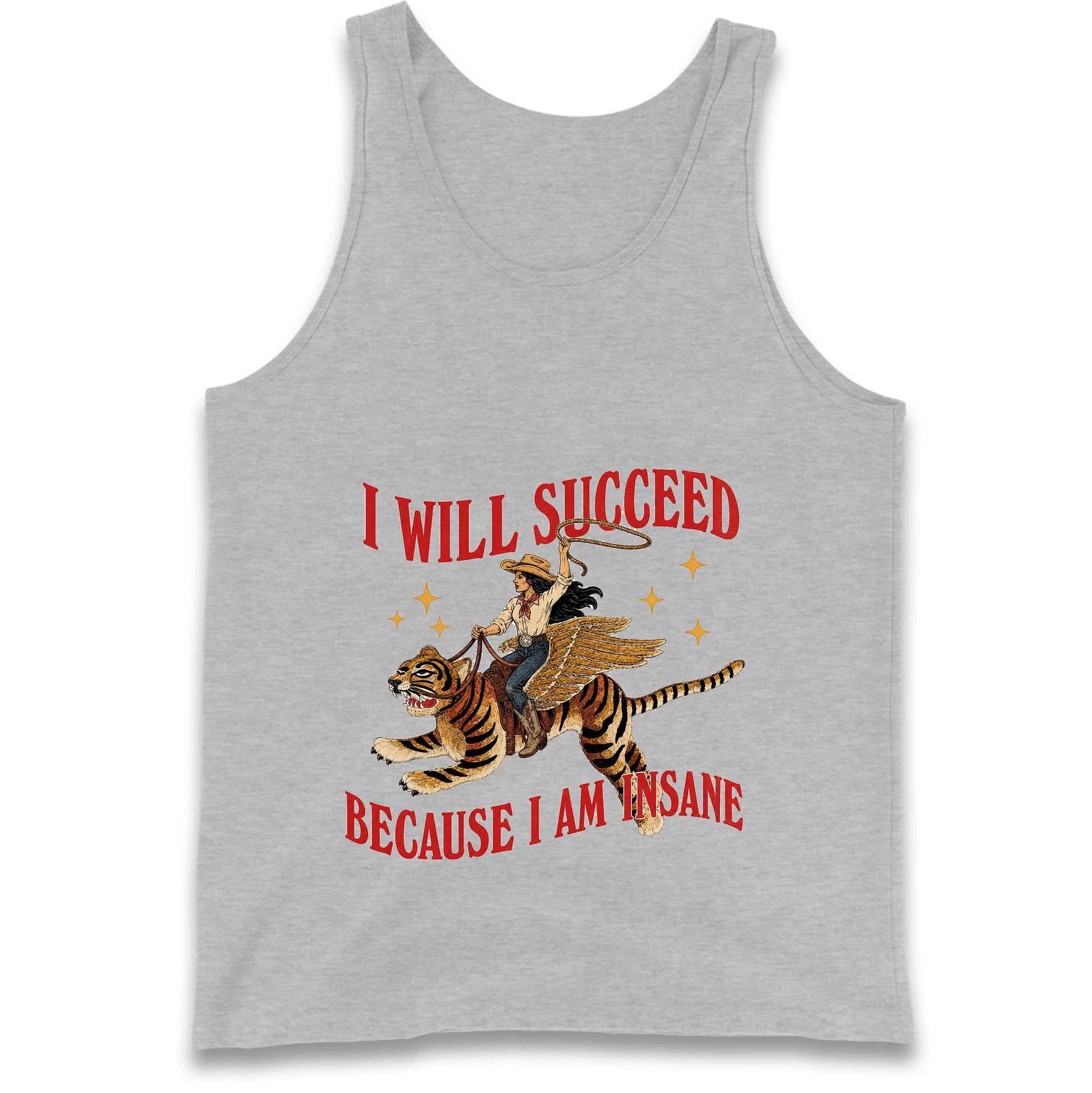 I Will Succeed Because I Am Insane Cowgirl Tiger Tank Top