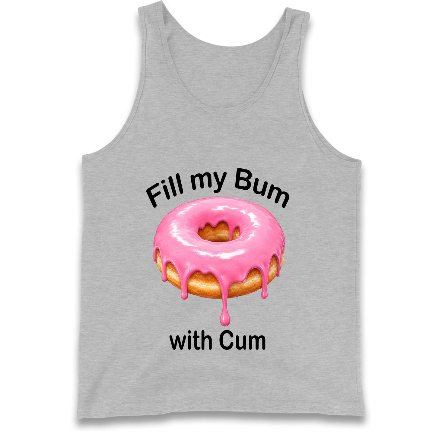 Fill My Bum with Cum Tank Top
