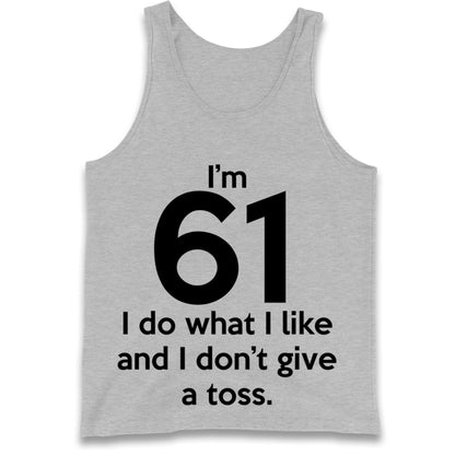 I’m 61 I Do What I Like and I Don’t Give a Toss Tank Top