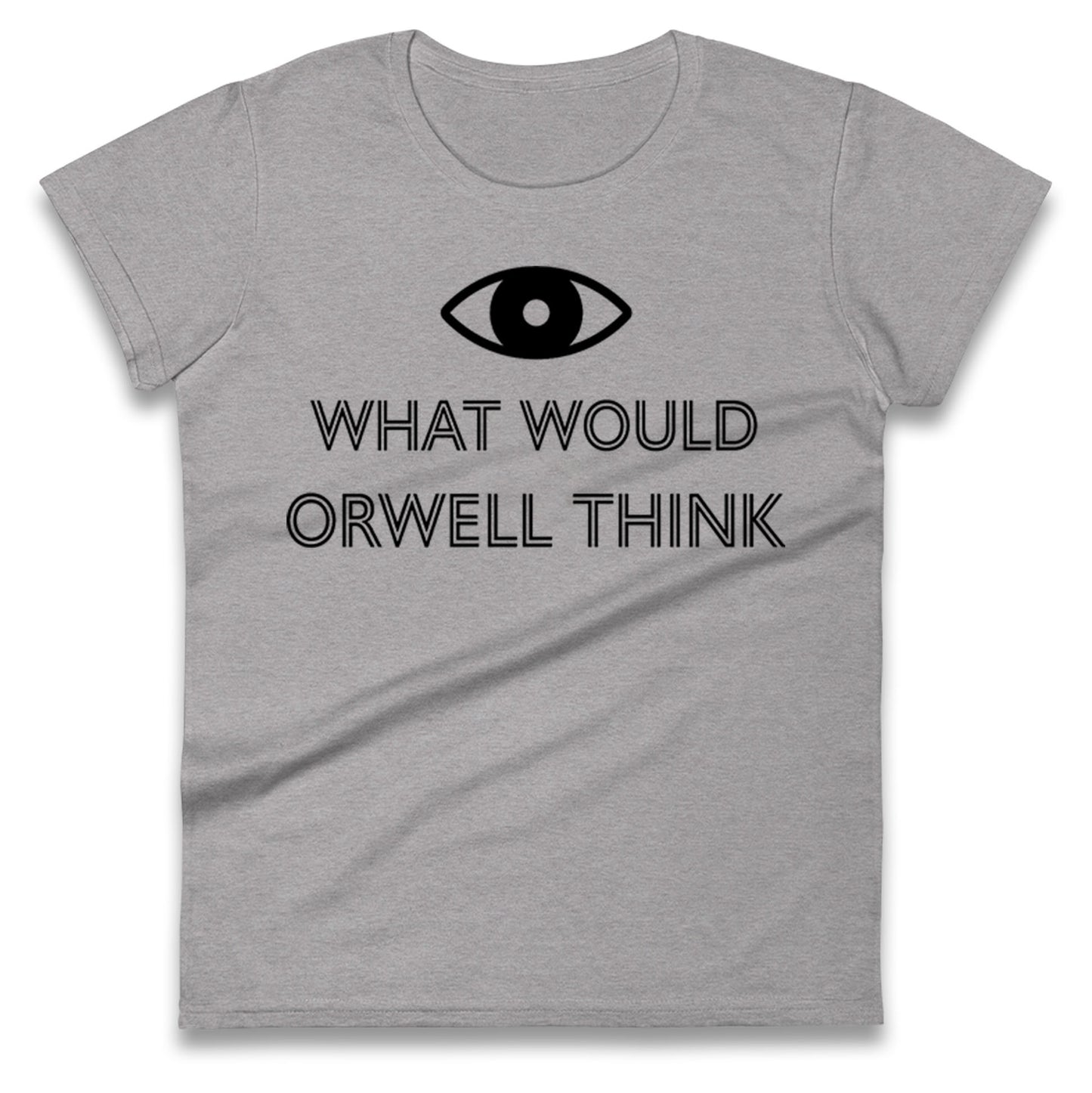 What Would Orwell Think Ladies T Shirt