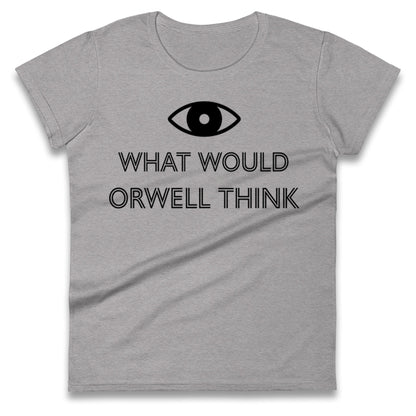 What Would Orwell Think Ladies T Shirt