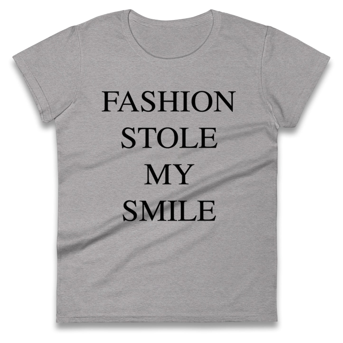 Fashion Stole My Smile Ladies T Shirt 