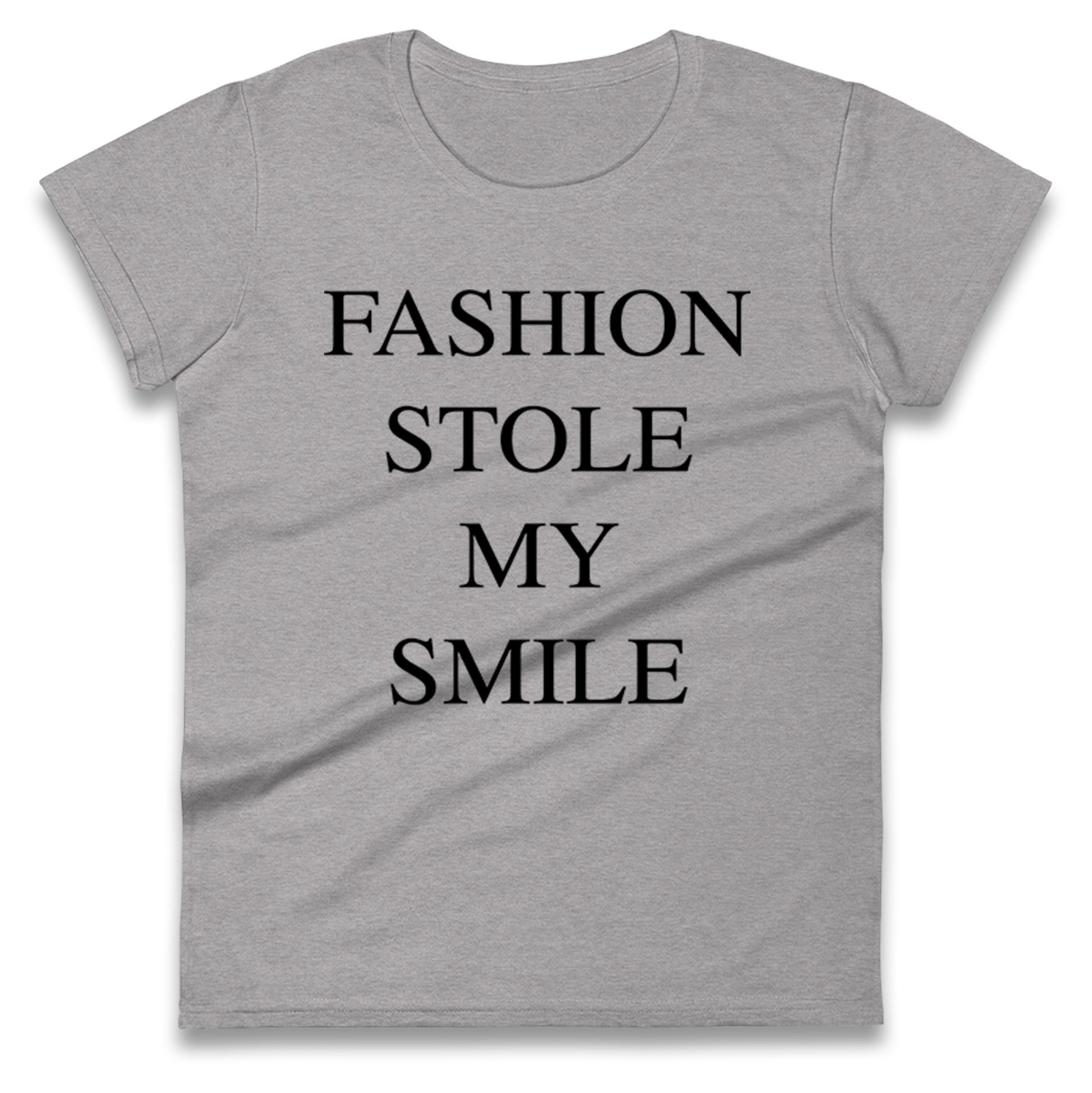 Fashion Stole My Smile Ladies T Shirt 