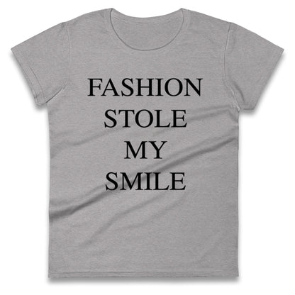 Fashion Stole My Smile Ladies T Shirt 