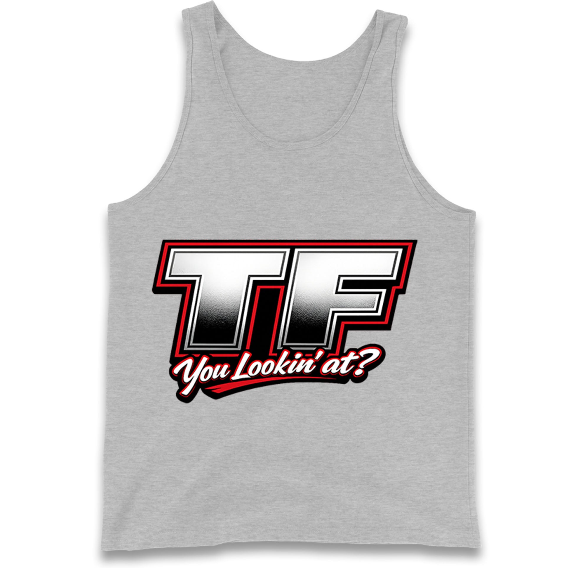 TF You Lookin' at Tank Top