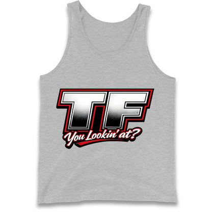 TF You Lookin' at Tank Top