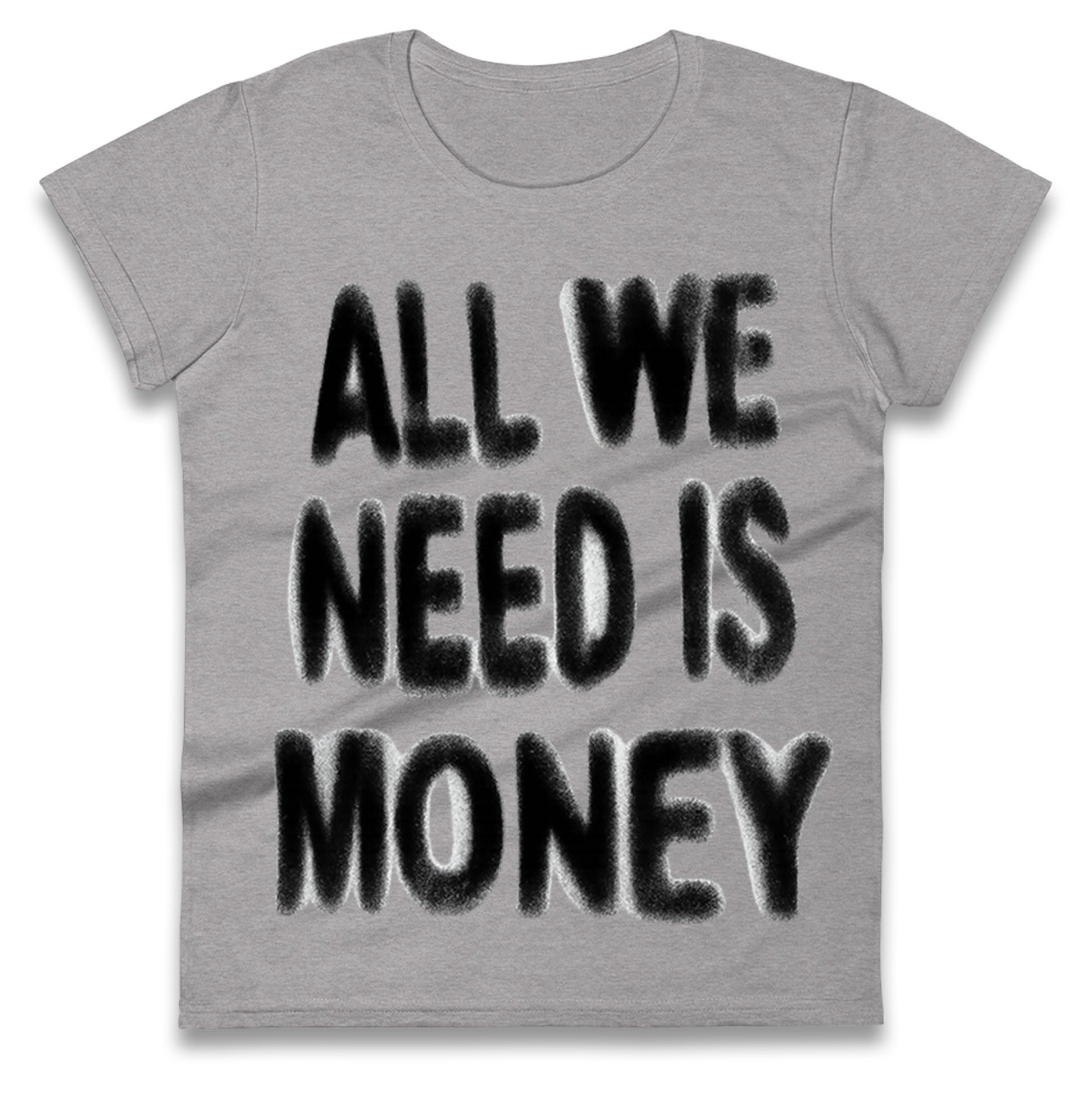 All We Need is Money Ladies T Shirt 
