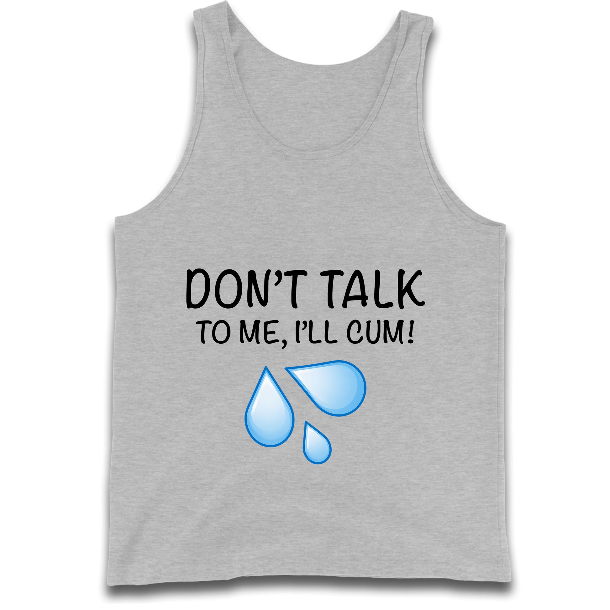 Don't Talk To Me I'll Cum Tank Top